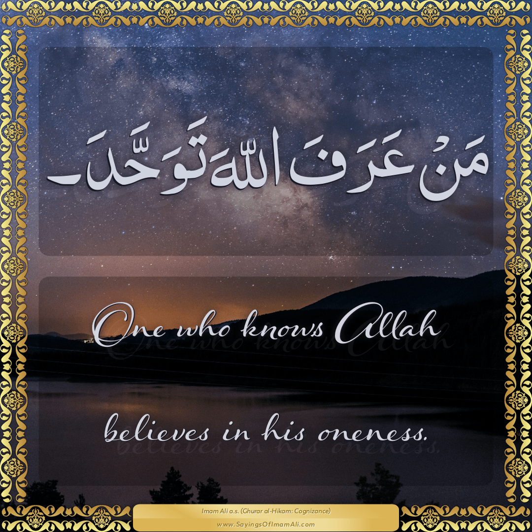 One who knows Allah believes in his oneness.